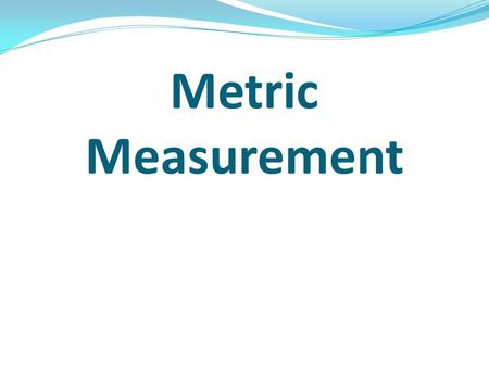 Metric Measurement.