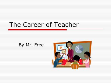 The Career of Teacher By Mr. Free. Introduction  Public school teachers must be licensed, which typically requires a bachelor’s degree and completion.