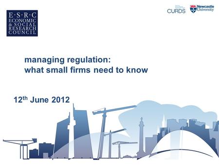 Managing regulation: what small firms need to know 12 th June 2012.