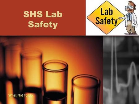 SHS Lab Safety What Not To Do.