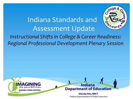 Indiana Standards and Assessment Update Instructional Shifts in College & Career Readiness: Regional Professional Development Plenary Session.