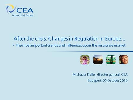 After the crisis: Changes in Regulation in Europe... - the most important trends and influences upon the insurance market Michaela Koller, director general,