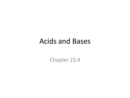 Acids and Bases Chapter 23.4. Properties of Acids Sour taste Acids turn litmus paper from blue to red Neutralize a base Disassociate in water to form.