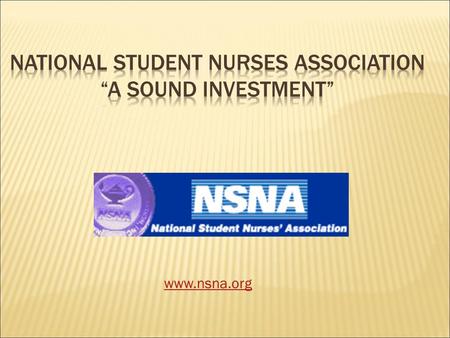 www.nsna.org  Students from associate, baccalaureate, diploma, and generic graduate nursing programs.  50,000 + members in 50 states, D.C., Guam, Puerto.