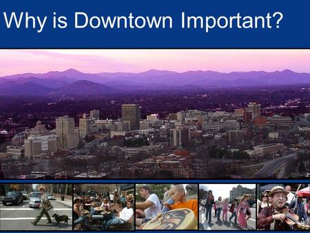 Why is Downtown Important?. The mission of the Asheville Downtown Association is to be a voice of the downtown community and to promote and support quality.