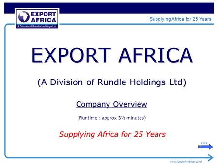 Www.rundleholdings.co.uk Supplying Africa for 25 Years EXPORT AFRICA (A Division of Rundle Holdings Ltd) Company Overview (Runtime : approx 3½ minutes)