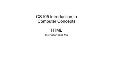 CS105 Introduction to Computer Concepts HTML