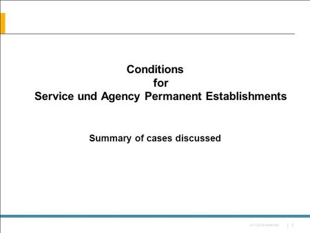 All rights reserved | 1 Conditions for Service und Agency Permanent Establishments Summary of cases discussed.