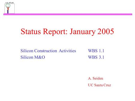 Status Report: January 2005 Silicon Construction ActivitiesWBS 1.1 Silicon M&OWBS 3.1 A. Seiden UC Santa Cruz.
