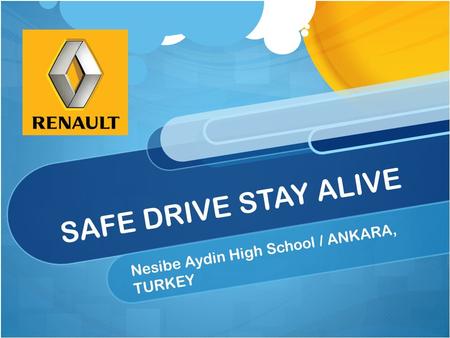 SAFE DRIVE STAY ALIVE Nesibe Aydin High School / ANKARA, TURKEY.