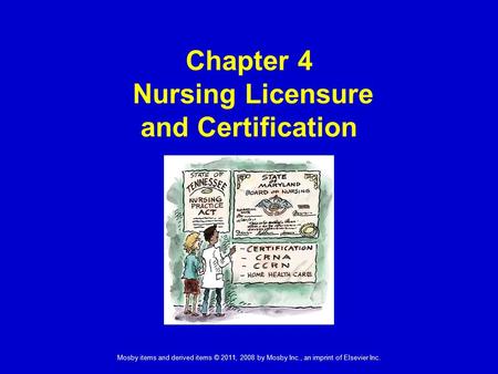 Mosby items and derived items © 2011, 2008 by Mosby Inc., an imprint of Elsevier Inc. Chapter 4 Nursing Licensure and Certification.