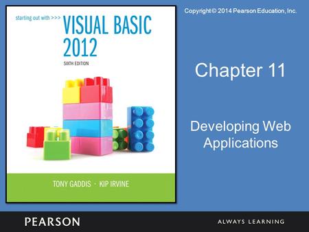 Copyright © 2014 Pearson Education, Inc. Chapter 11 Developing Web Applications.