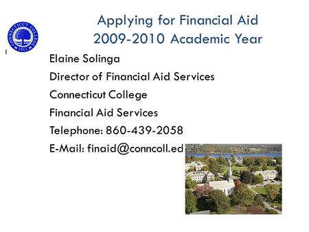 Elaine Solinga Director of Financial Aid Services Connecticut College Financial Aid Services Telephone: 860-439-2058   Applying.