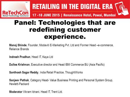 Panel: Technologies that are redefining customer experience. Manoj Shinde, Founder, Modaviti E-Marketing Pvt. Ltd and Former Head –e-commerce, Reliance.