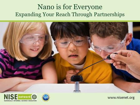 Nano is for Everyone Expanding Your Reach Through Partnerships www.nisenet.org.