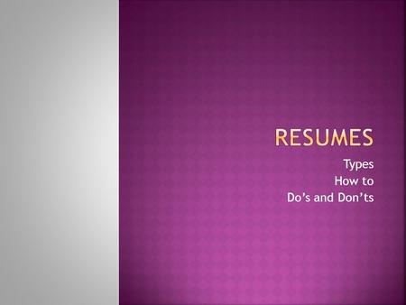 Types How to Do’s and Don’ts.  The process for writing an effective resume includes five stages. 1. Gathering information 2. Sorting information that.