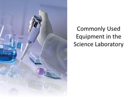 Commonly Used Equipment in the Science Laboratory