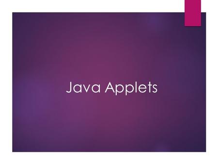 Java Applets. Lecture Objectives  Learn about Java applets.  Know the differences between Java applets and applications.  Designing and using Java.