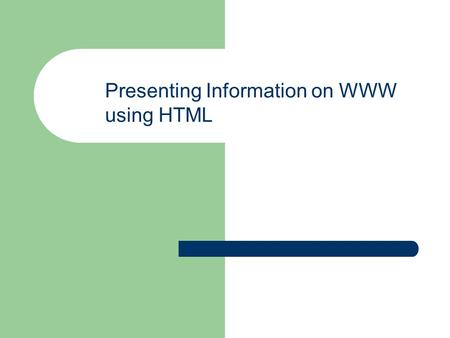 Presenting Information on WWW using HTML. Presenting Information on the Web with HTML How Web sites are organized and implemented A brief introduction.