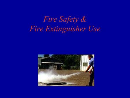 Fire Safety & Fire Extinguisher Use. How Does a Fire Work? Three components Need all three components to start a fire Fire extinguishers remove one or.