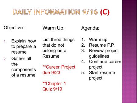 Objectives: 1. Explain how to prepare a resume 2. Gather all the components of a resume Warm Up: List three things that do not belong on a Resume. **Career.