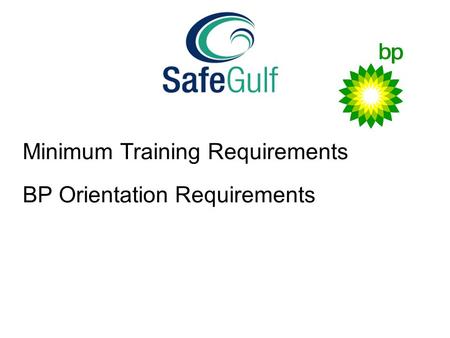 Minimum Training Requirements BP Orientation Requirements.