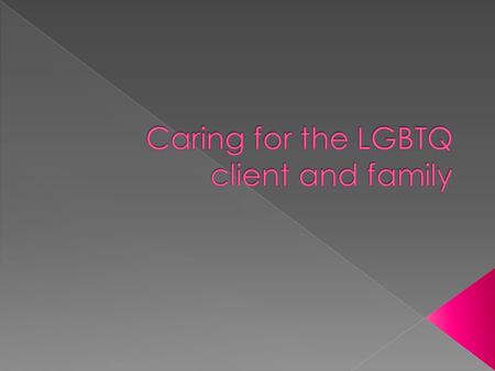  The goal of this module is to help prepare future nurse leaders to sensitively assess and care for persons of the LGBTQ community.  It is essential.