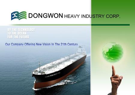 DONGWON HEAVY INDUSTRY CORP.. CONTENTS 1- 1. SUMMARY 1- 2. INTRODUCTION 1- 3. POSITION 1- 4. CONDITION 1- 5. HISTORY 2- 1. DONGWON’S ORGANIZATION 2- 2.