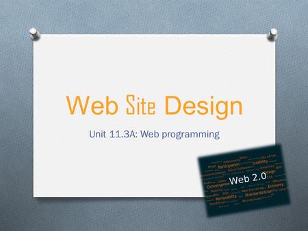 Web Site Design Unit 11.3A: Web programming. Starter Activity O In pairs, name the 5 most things to think about when designing a website O You have 1.