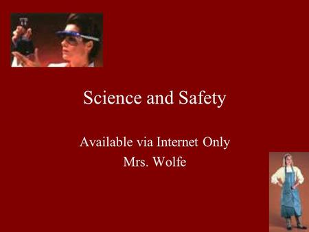 Science and Safety Available via Internet Only Mrs. Wolfe,,