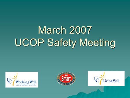 March 2007 UCOP Safety Meeting.  Be Smart About Your Heart! Make the Healthy Choice the Easy Choice  Be Smart About Your Heart! Make the Healthy Choice.