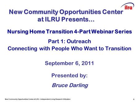 New Community Opportunities Center at ILRU – Independent Living Research Utilization 0 New Community Opportunities Center at ILRU Presents… Nursing Home.