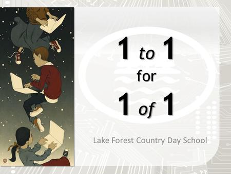 1 to 1 for 1 of 1 Lake Forest Country Day School.