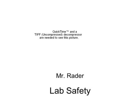 Lab Safety Mr. Rader. While working in the science laboratory,you will have certain important ___________________ that do not apply to other classrooms.