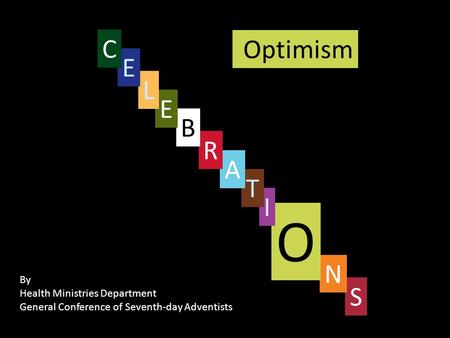 Optimism S By Health Ministries Department General Conference of Seventh-day Adventists N O I T A R B E L E C.