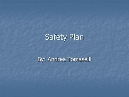 Safety Plan By: Andrea Tomaselli.  To further my safety knowledge as a teacher of science, I will take a one-day lab safety seminar, through the Laboratory.