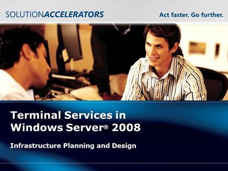 Terminal Services in Windows Server ® 2008 Infrastructure Planning and Design.