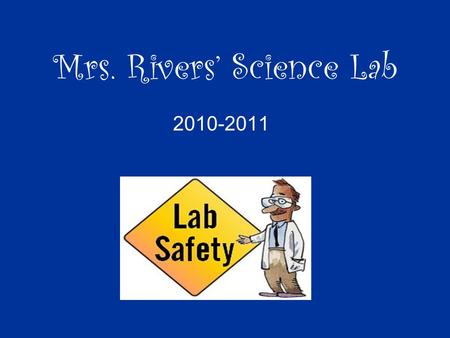 Mrs. Rivers’ Science Lab 2010-2011. Science Lab Expectations.