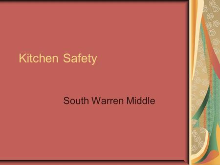 Kitchen Safety South Warren Middle. Safety in your Kitchen More accidents happen in the kitchen than any other room in the house. Many of the accidents.