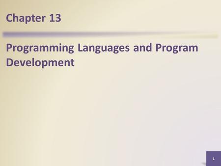 Chapter 13 Programming Languages and Program Development 1.