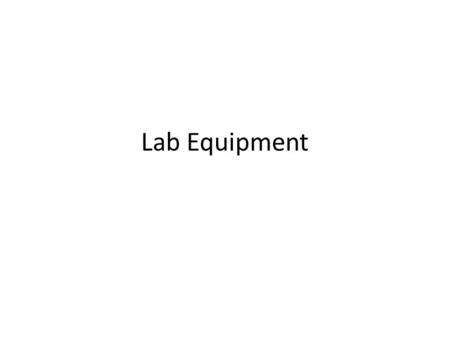 Lab Equipment. Goggles Most important piece of lab equipment ) Protects eyes from broken glass, chemicals and flames.