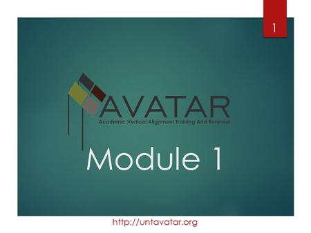Module 1 1. Overview 2 AVATAR: Academic Vertical Alignment Training and Renewal
