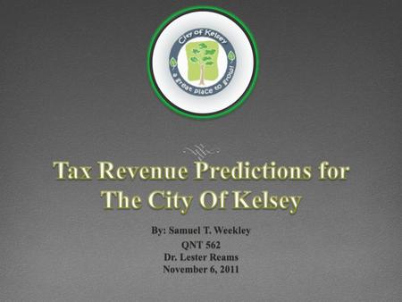 2011 The City of Kelsey Accumulated $42,479,925 in total revenue 2012 City Management has predicted generated revenue estimates of $43,500,000.