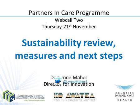 Partners In Care Programme Webcall Two Thursday 21 st November Sustainability review, measures and next steps Dr. Lynne Maher Director for