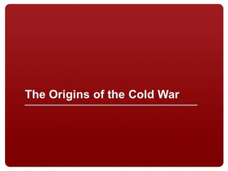 The Origins of the Cold War. 1.Who was President at the end of WWII? 2.What happened to Germany at the end of WWII? 3.Which two countries emerged from.