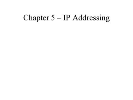 Chapter 5 – IP Addressing. IP Address Fundamentals Each host is assigned a unique IP address for each network connection (NIC) An IP address is a 32-bit.