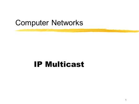 1 Computer Networks IP Multicast. 2 Recall Unicast Broadcast Multicast sends to a specific group.
