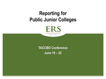 1 TACCBO Conference June 19 – 22 Reporting for Public Junior Colleges.