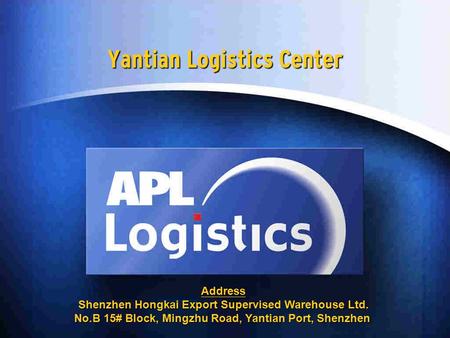 Yantian Logistics Center Address Shenzhen Hongkai Export Supervised Warehouse Ltd. No.B 15# Block, Mingzhu Road, Yantian Port, Shenzhen.