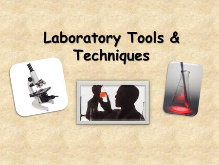 Laboratory Tools & Techniques. The Biology Laboratory Scientific investigations are based on observations and measurements. Biologists use a wide variety.
